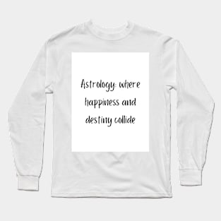 Astrology: where happiness and destiny collide Long Sleeve T-Shirt